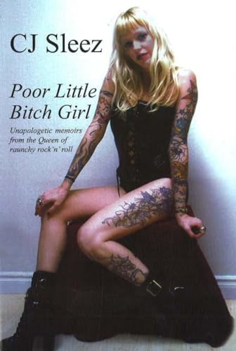 Poor Little Bitch Girl: Unapologetic Memoirs from the Queen of Raunchy Rock 'n' Roll
