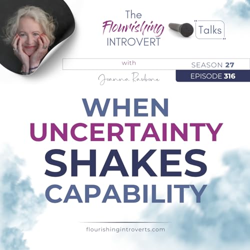 Ep 316 When Uncertainty Shakes Capability