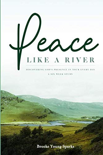 Peace Like a River: Discovering God's Presence In Your Every