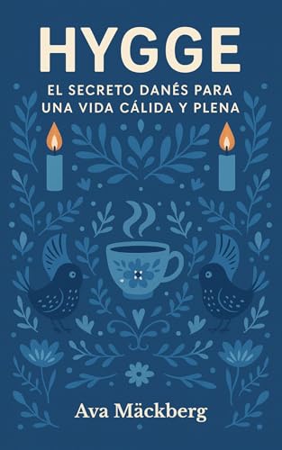Hygge. El secreto danés para una vida cálida y plena. Bienestar, confort y felicidad : Vivir despacio, sentir más: cómo aplicar la filosofía Hygge para una vida tranquila, feliz y libre de estrés Hygge. El secreto danés para una vida cálida y plena. Bienestar, confort y felicidad : Vivir despacio, sentir más: cómo aplicar la filosofía Hygge para una vida tranquila, feliz y libre de estrés