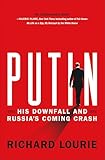 Putin: His Downfall and Russia's Coming Crash