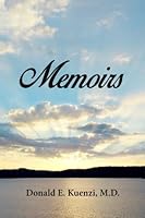 Memoirs : Donald E. Kuenzi, M. D. 1545472599 Book Cover