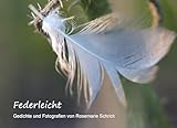  Federleicht: Gedichte und Fotografien von Rosemarie Schrick