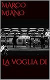 La voglia di (Italian Edition) - Marco Miano 