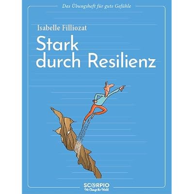 Das &Uuml;bungsheft f&uuml;r gute Gef&uuml;hle - Stark durch Resilienz