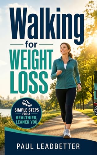 Walking for Weight Loss: A Practical Guide to Walking to a Slimmer, Healthier Life