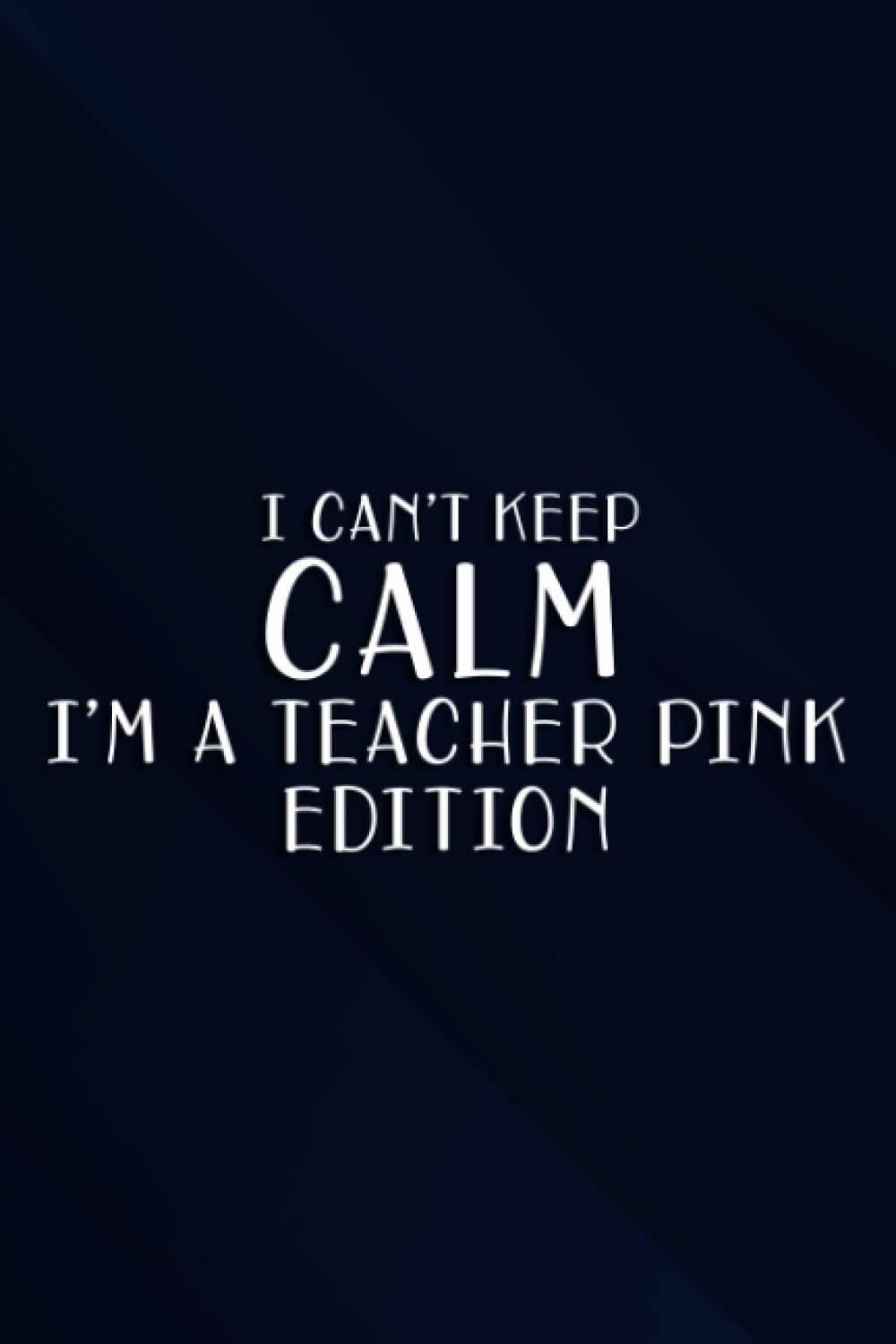 Funny T- Nice I Can't Keep Calm I'm A Teacher Pink Edition Notebook Planner: I'm A Teacher Pink Edition, Funny Sarcastic and Witty Work Notebook For ... 6x9| (Adult Banter Desk Notepad Series),To Do