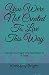 You Were Not Created To Live This Way: Facing Your Fears One Faith Step At A Time