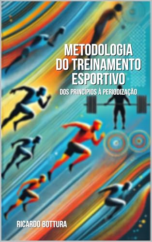 Metodologia do Treinamento Esportivo: dos Princípios à Periodização (Educação Física)