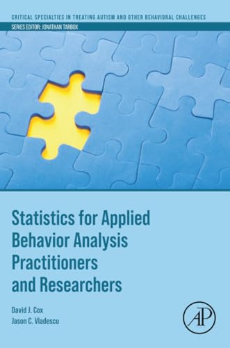Statistics for Applied Behavior Analysis Practitioners and Researchers (Critical Specialties in Treating Autism and other Behavioral Challenges)