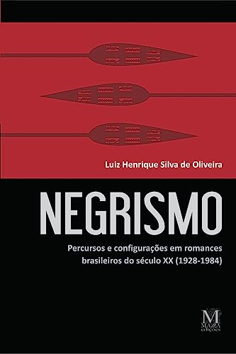Negrismo: percursos e configurações em romances brasileiros so século xx (1928-1984)