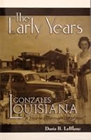 The Early Years Gonzales Louisiana a Journey Through Yesteryear 0963738887 Book Cover