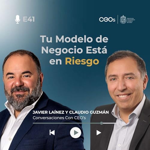 #41 Tu Modelo de Negocio Est&aacute; en Riesgo⎢Javier La&iacute;nez Ram&iacute;rez y Claudio Guzm&aacute;n Cava⎢ copertina