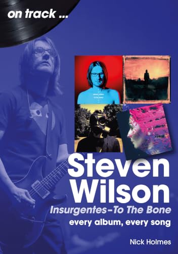 Steven Wilson On Track: Insurgentes – To The Bone (English Edition)