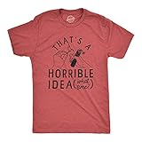 Mens Thats A Horrible Idea What Time T Shirt Funny Sarcastic Fireworks Graphic Novelty Tee for Guys Funny T Shirts Patriotic Apparel for Men Cool Sarcastic Red - IDEA 3XL