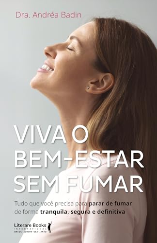 Viva o bem – estar sem fumar: tudo que você precisa para parar de fumar de forma tranquila, segura e definitiva