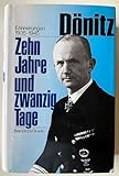Zehn Jahre und zwanzig Tage: Erinnerungen 1935-1945. Nachw. v. Jürgen Rohwer: 'Die Schlacht im Atlantik in der historischen Forschung 1991'