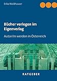 Bücher verlegen im Eigenverlag: Autor/in werden in Österreich