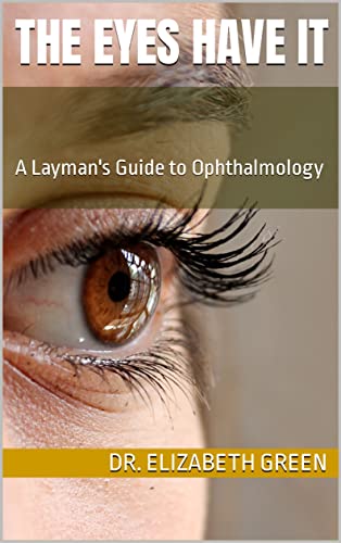 The Eyes Have It: A Layman's Guide to Ophthalmology