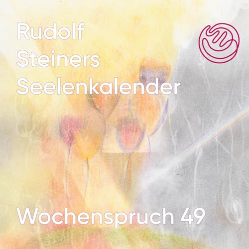 Wochenspruch 49 aus dem Seelenkalender Rudolf Steiners
