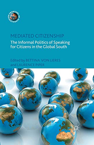 Mediated Citizenship: The Informal Politics of Speaking for Citizens in the Global South (Frontiers of Globalization)