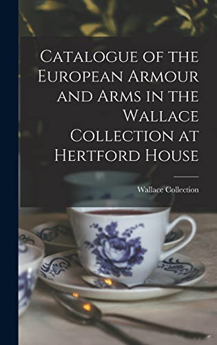 Catalogue Of The European Armour And Arms In The Wallace Collection At Hertford House