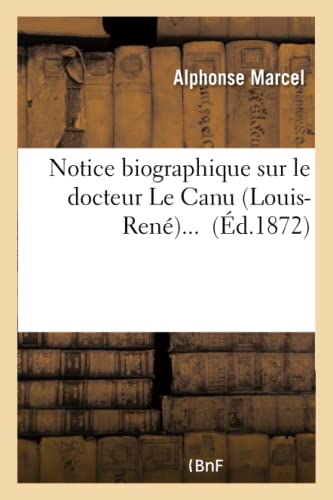 Notice Biographique Sur Le Docteur Le Canu (Louis-René) (French Edition)