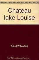 Chateau Lake Louise: A Diamond in the Wilderness 292252700X Book Cover