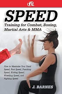Speed Training for Combat, Boxing, Martial Arts, and MMA: How to Maximize Your