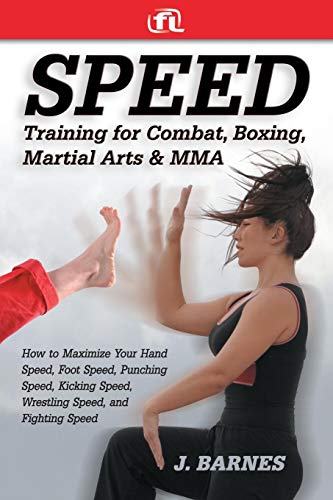 Speed Training for Combat, Boxing, Martial Arts, and MMA: How to Maximize Your