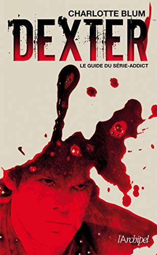 Télécharger Dexter - Le guide du série-addict (Arts, littérature et spectacle) Francais PDF