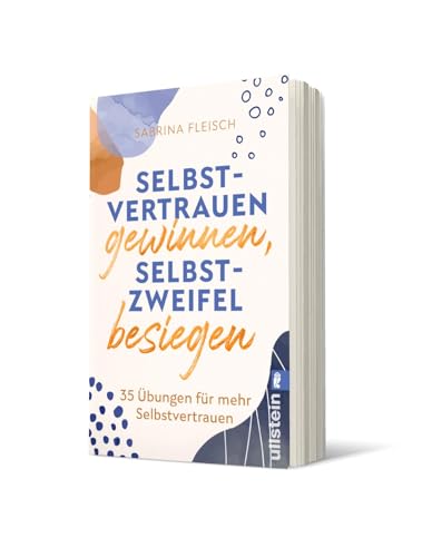 Selbstvertrauen gewinnen, Selbstzweifel besiegen: 35 Übungen für mehr Selbstvertrauen | Tipps und Übungen für ein glückliches Leben