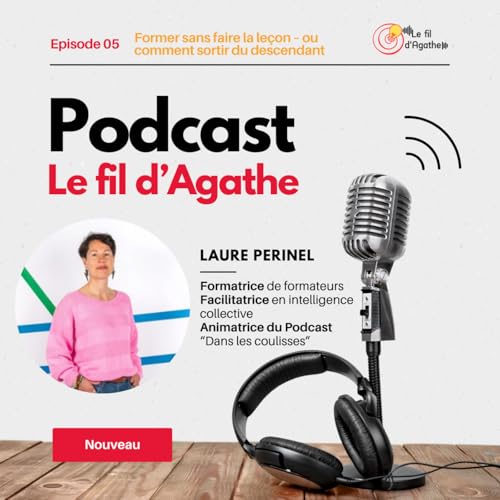 Episode 5 - Former sans faire la le&ccedil;on ou comment sortir du descendant