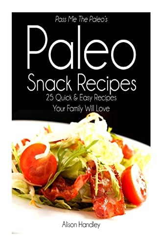 Pass Me The Paleo's Paleo Snack Recipes: 25 Quick and Easy Recipes That Your Family Will Love