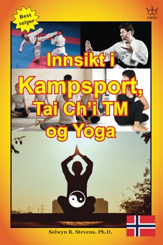 Innsikt i Kampsport, Tai Ch'i TM og Yoga (Norwegian Edition)