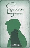 Secretos burgueses: Drama romántico de la burguesía europea en 1876. Un matrimonio que cambiará destinos entre Italia y España (Los burgueses nº 2)