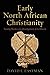 Produktbild Early North African Christianity: Turning Points in the Development of the Church