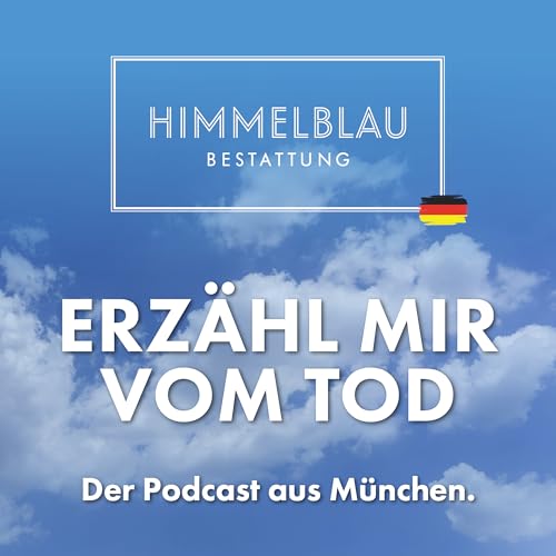 Erzähl mir vom Tod – der Himmelblau-Podcast aus München Titelbild