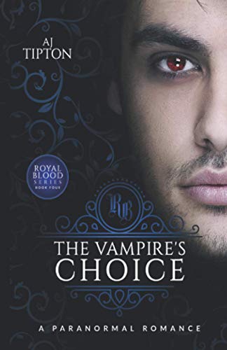 The Vampire'S Choice: A Paranormal Romance (Royal Blood)