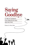 Saying Goodbye: A Time of Growth for Congregations and Pastors