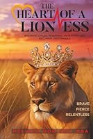 The Heart of a Lioness: Breaking Cycles, Rewriting Your Story and Becoming Unstoppable 1957802588 Book Cover