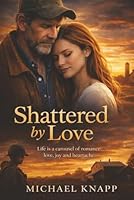 Shattered by Love: Life is a carousel of romance, love, joy and heartache. B0CNP5H9Z3 Book Cover