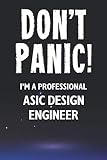 Don't Panic! I'm A Professional ASIC Design Engineer: Customized 100 Page Lined Notebook Journal Gift For A Busy ASIC Design Engineer: Far Better Than A Throw Away Greeting Card.