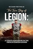 french foreign legion salary 2017  The True Story of Legion: A Texan\'s Adventure in the French Foreign Legion