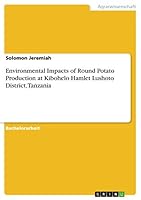 Environmental Impacts of Round Potato Production at Kibohelo Hamlet Lushoto District, Tanzania 3656942889 Book Cover