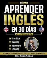 Cómo Aprender Inglés en 30 Días: Programa De Autoaprendizaje Para Adultos Que Quieran Aprender Inglés [Audio Incluido] (Spanish Edition) B0D12S1VXH Book Cover