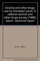 Alcohol and other drugs use by Canadian youth: A national alcohol and other drugs survey (1989) report : technical report 0662191986 Book Cover