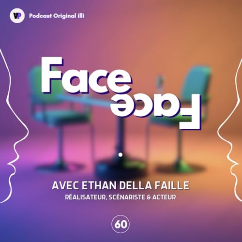 Face à Face avec Ethan Della Faille (Réalisateur, Scénariste & Acteur) - Parlons Arts, Ep 60