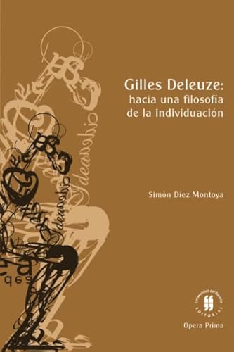 Gilles Deleuze: hacia una filosofia de la individuacion (Spanish Edition)