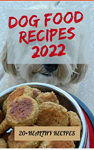 DOG FOOD RECIPES 2022: 20+ HEALTHY RECIPES. (English Edition)